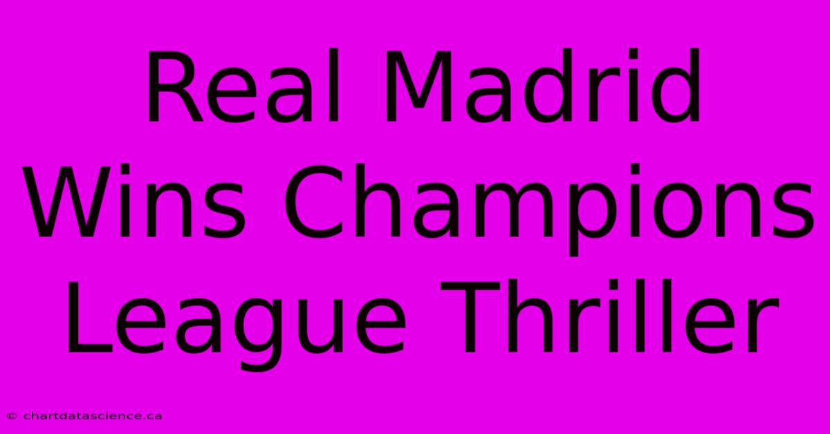 Real Madrid Wins Champions League Thriller