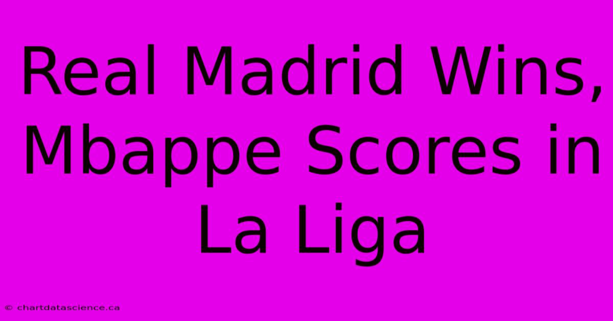 Real Madrid Wins, Mbappe Scores In La Liga