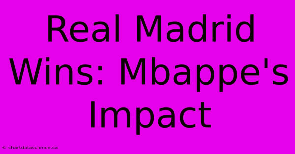 Real Madrid Wins: Mbappe's Impact