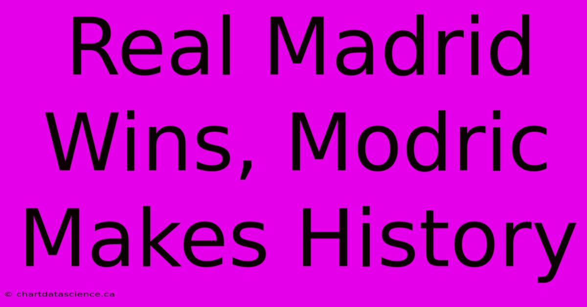 Real Madrid Wins, Modric Makes History 