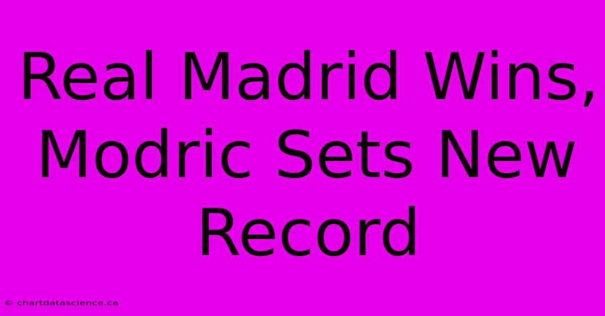 Real Madrid Wins, Modric Sets New Record