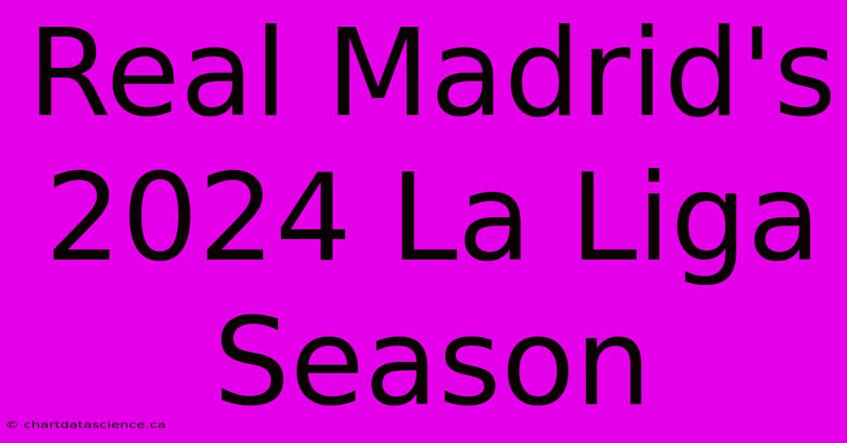 Real Madrid's 2024 La Liga Season