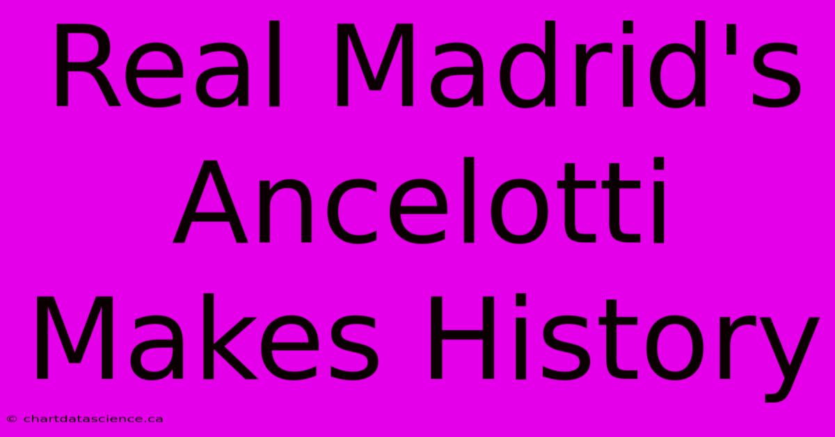 Real Madrid's Ancelotti Makes History