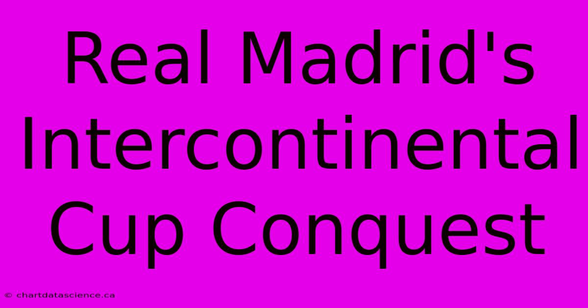 Real Madrid's Intercontinental Cup Conquest