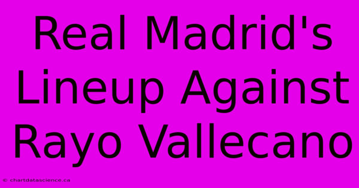 Real Madrid's Lineup Against Rayo Vallecano