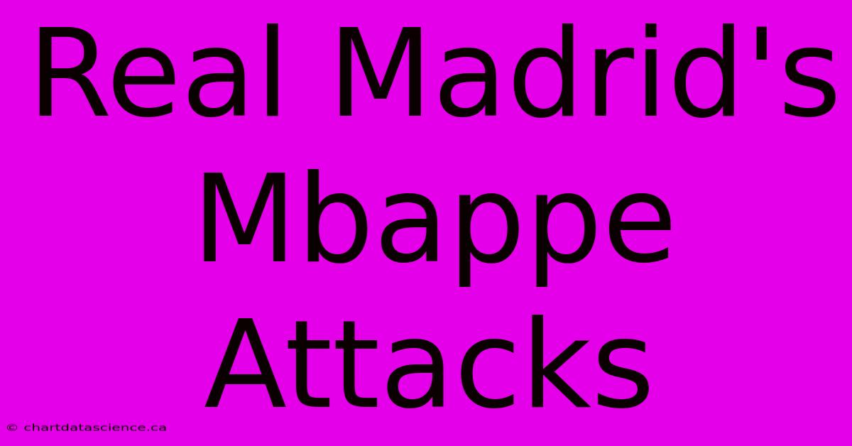 Real Madrid's Mbappe Attacks