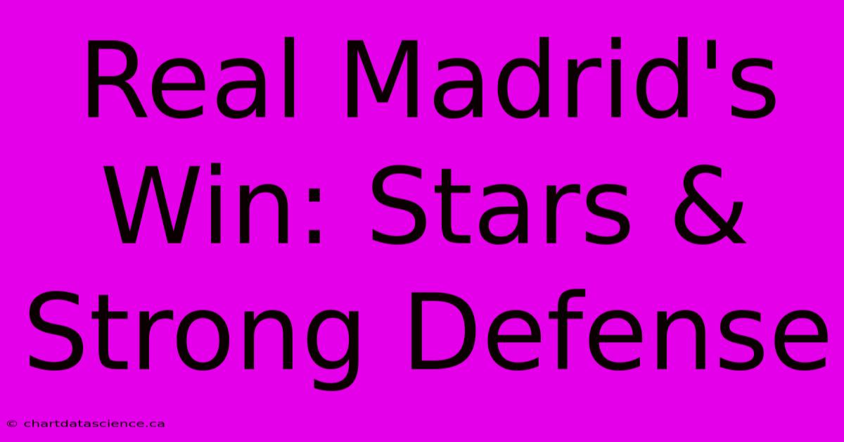 Real Madrid's Win: Stars & Strong Defense