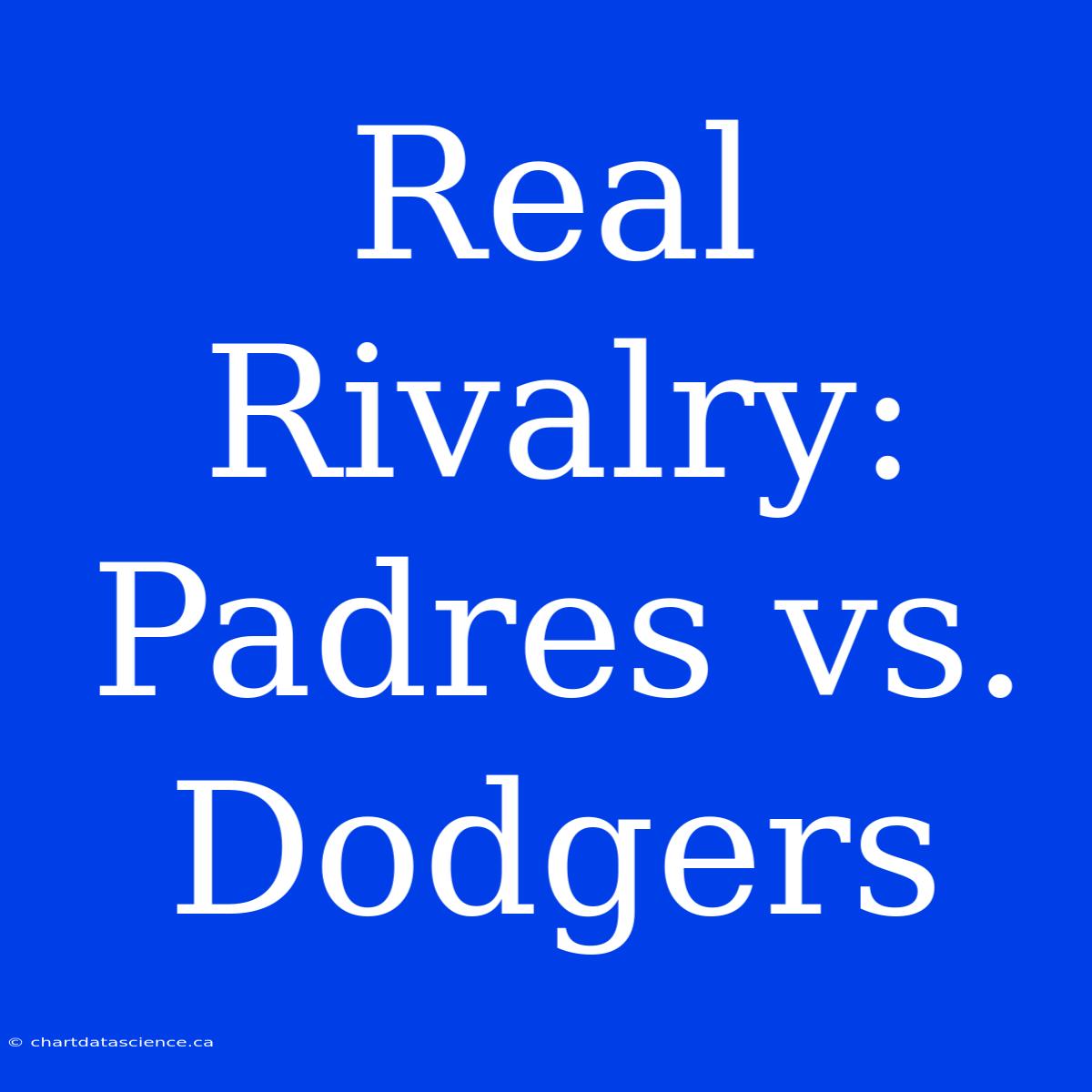 Real Rivalry: Padres Vs. Dodgers