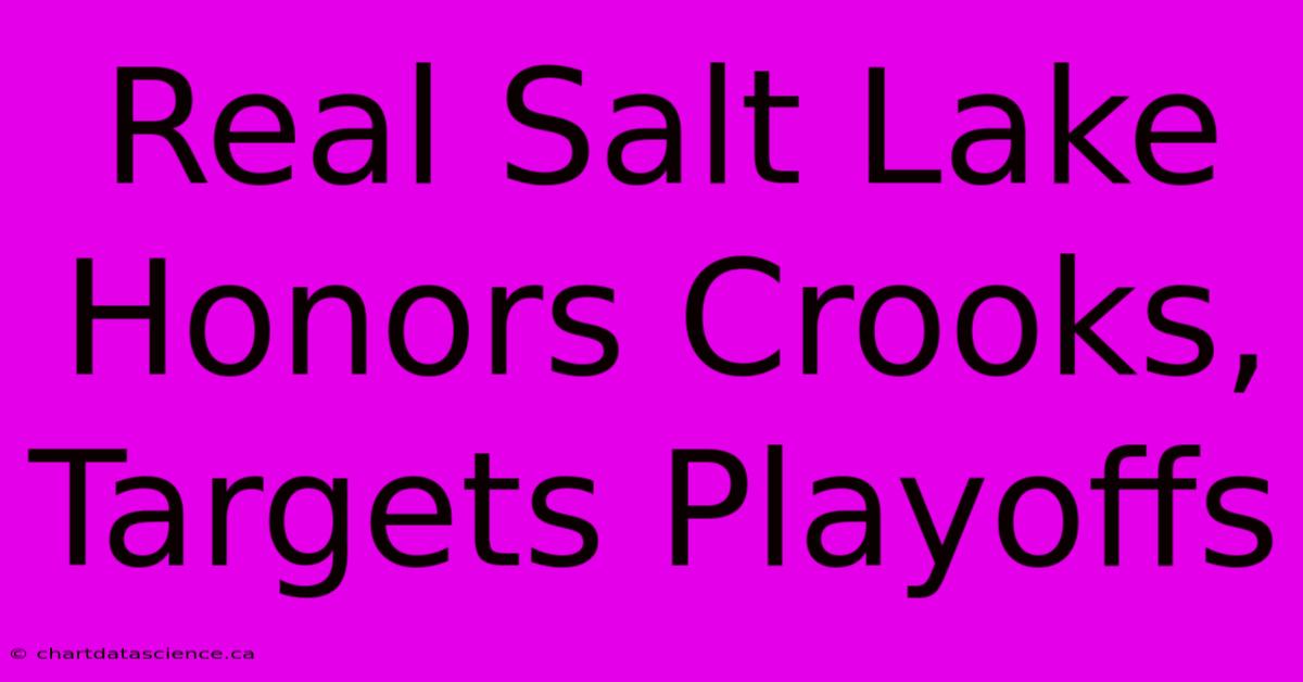 Real Salt Lake Honors Crooks, Targets Playoffs