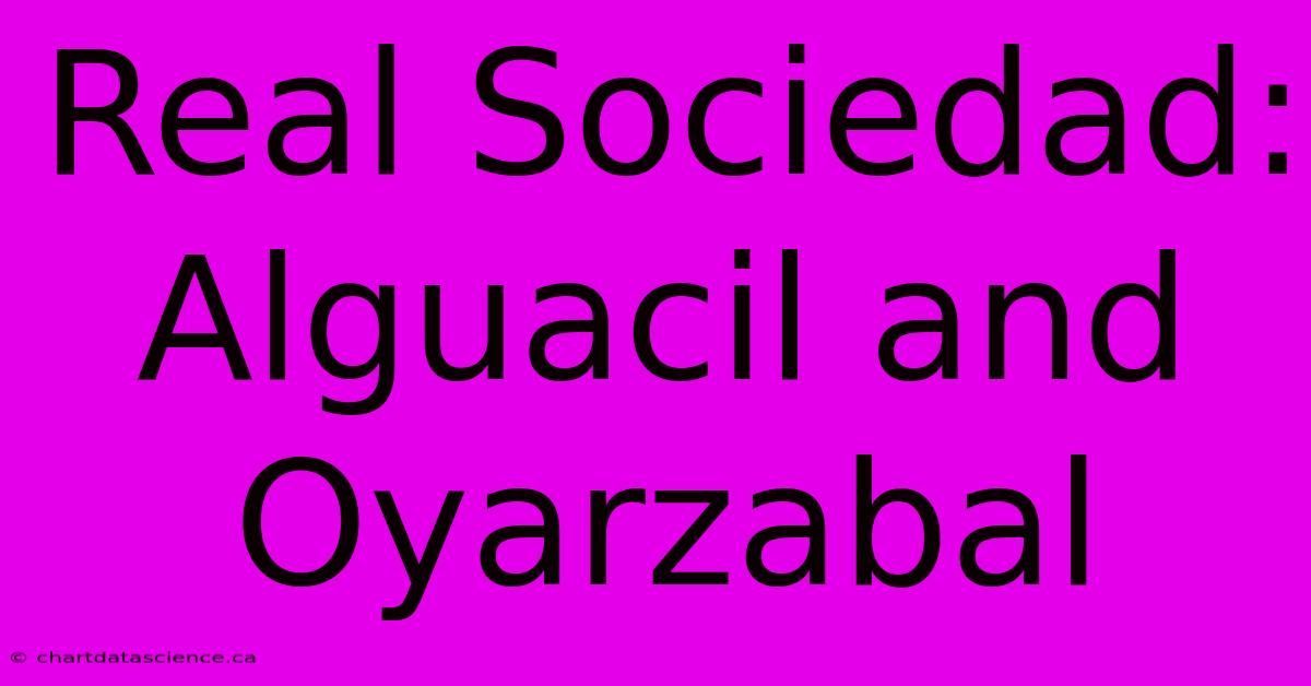 Real Sociedad: Alguacil And Oyarzabal