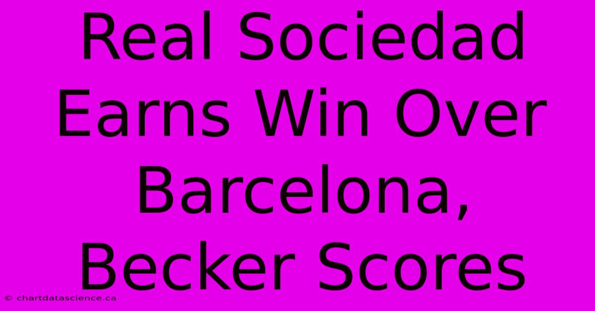 Real Sociedad Earns Win Over Barcelona, Becker Scores