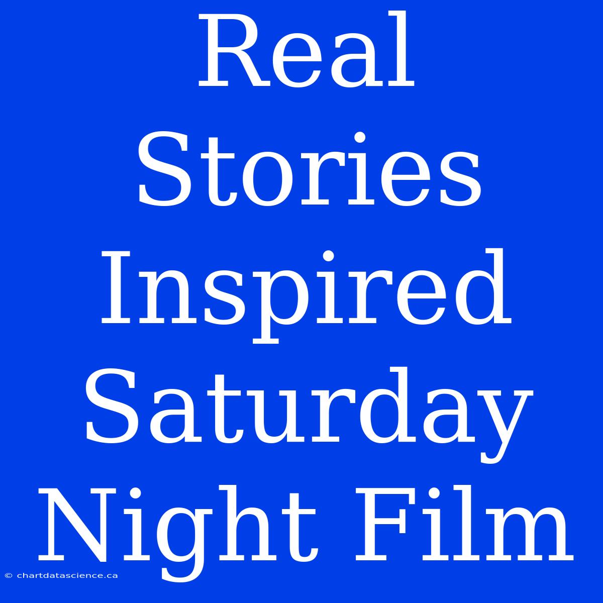 Real Stories Inspired Saturday Night Film