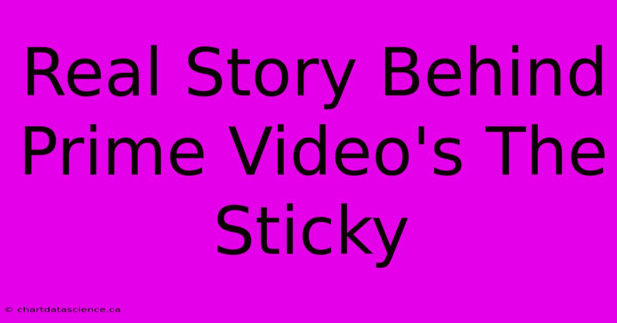 Real Story Behind Prime Video's The Sticky