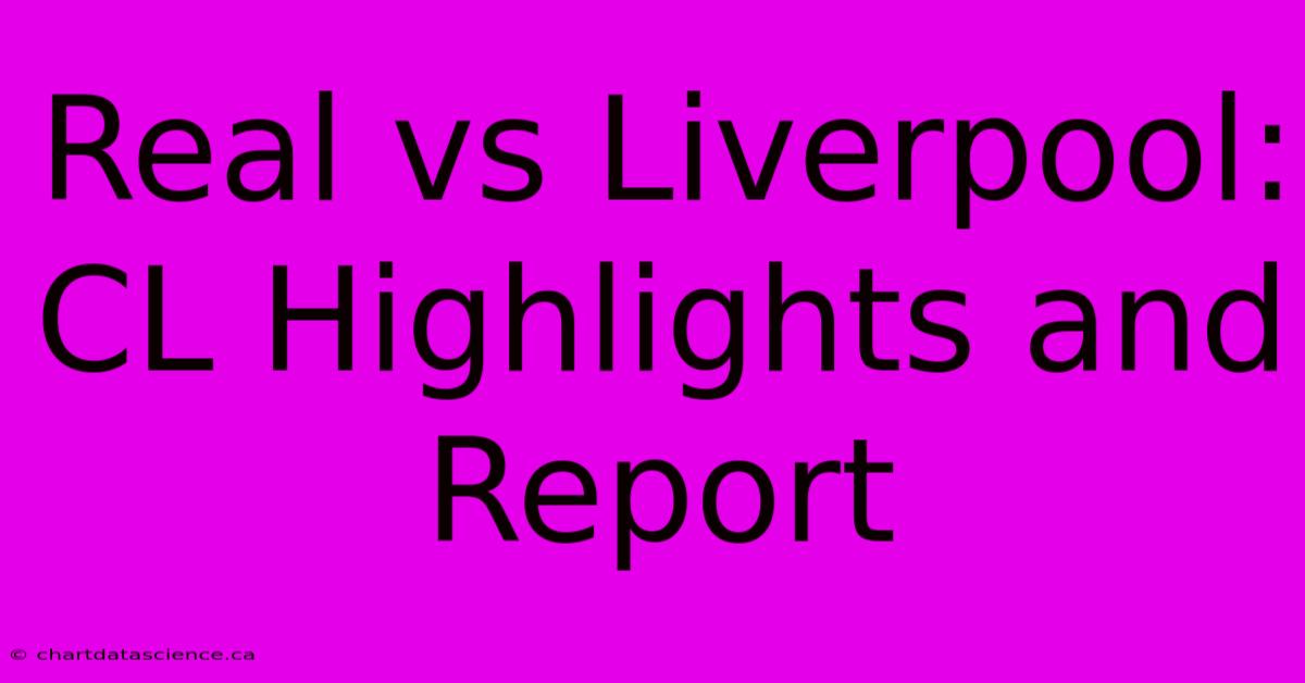 Real Vs Liverpool: CL Highlights And Report