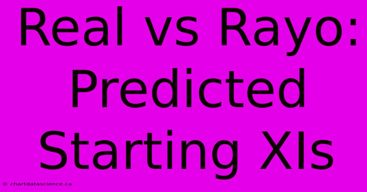 Real Vs Rayo: Predicted Starting XIs