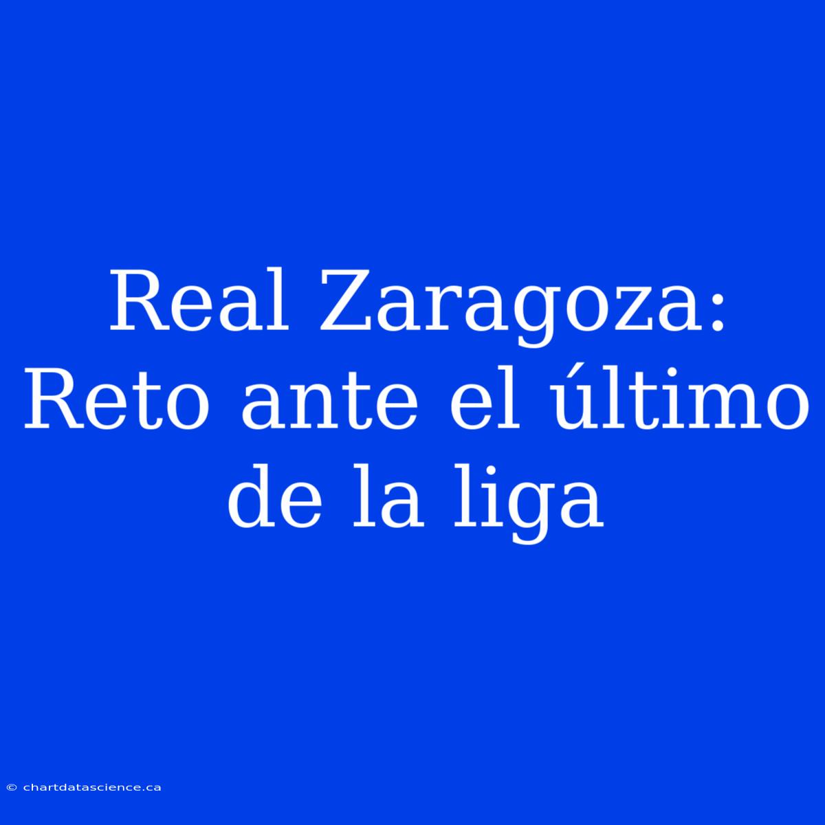 Real Zaragoza: Reto Ante El Último De La Liga