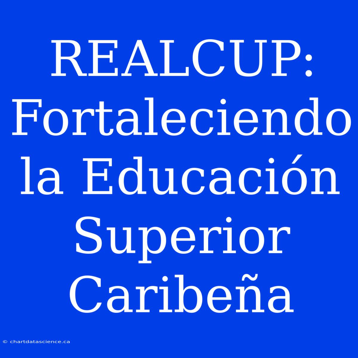 REALCUP: Fortaleciendo La Educación Superior Caribeña