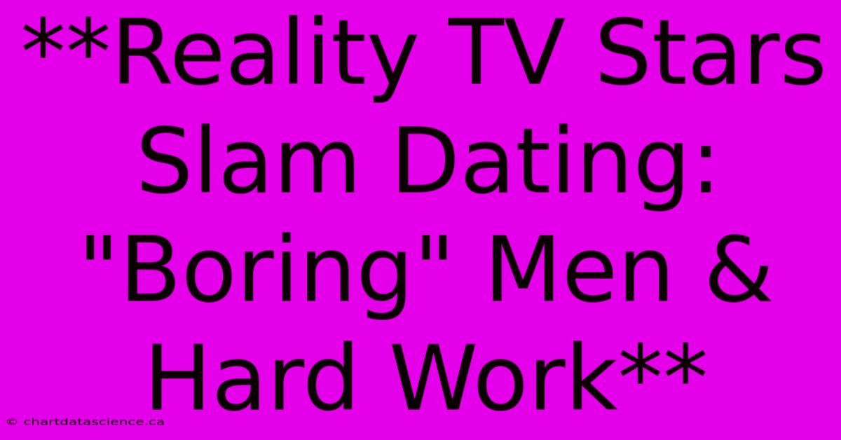 **Reality TV Stars Slam Dating: 