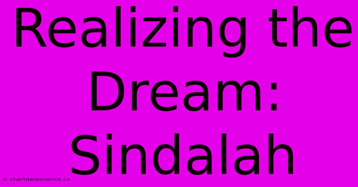 Realizing The Dream: Sindalah