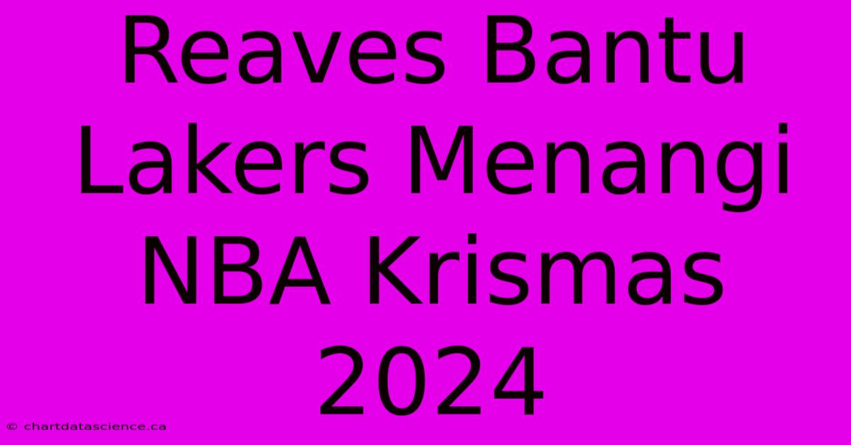 Reaves Bantu Lakers Menangi NBA Krismas 2024