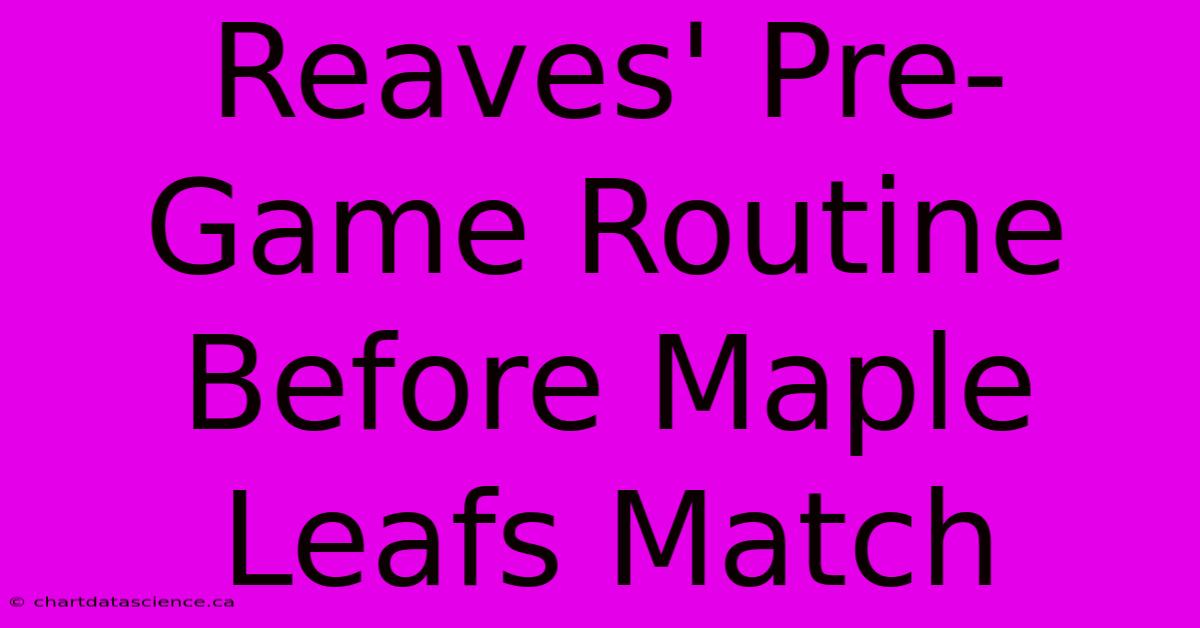 Reaves' Pre-Game Routine Before Maple Leafs Match