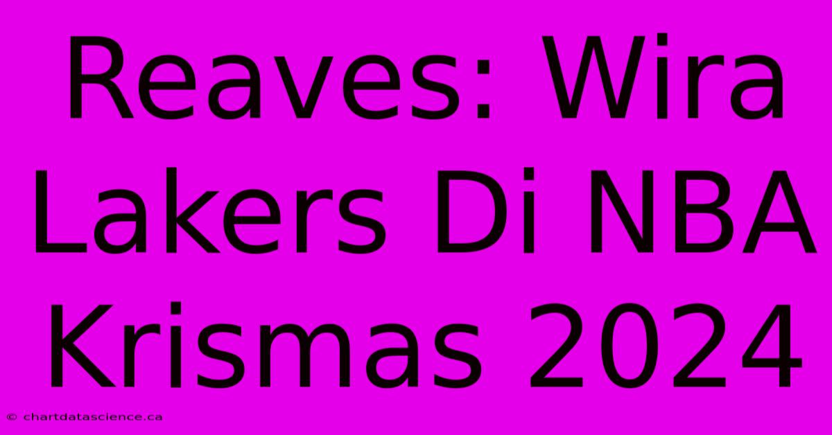 Reaves: Wira Lakers Di NBA Krismas 2024