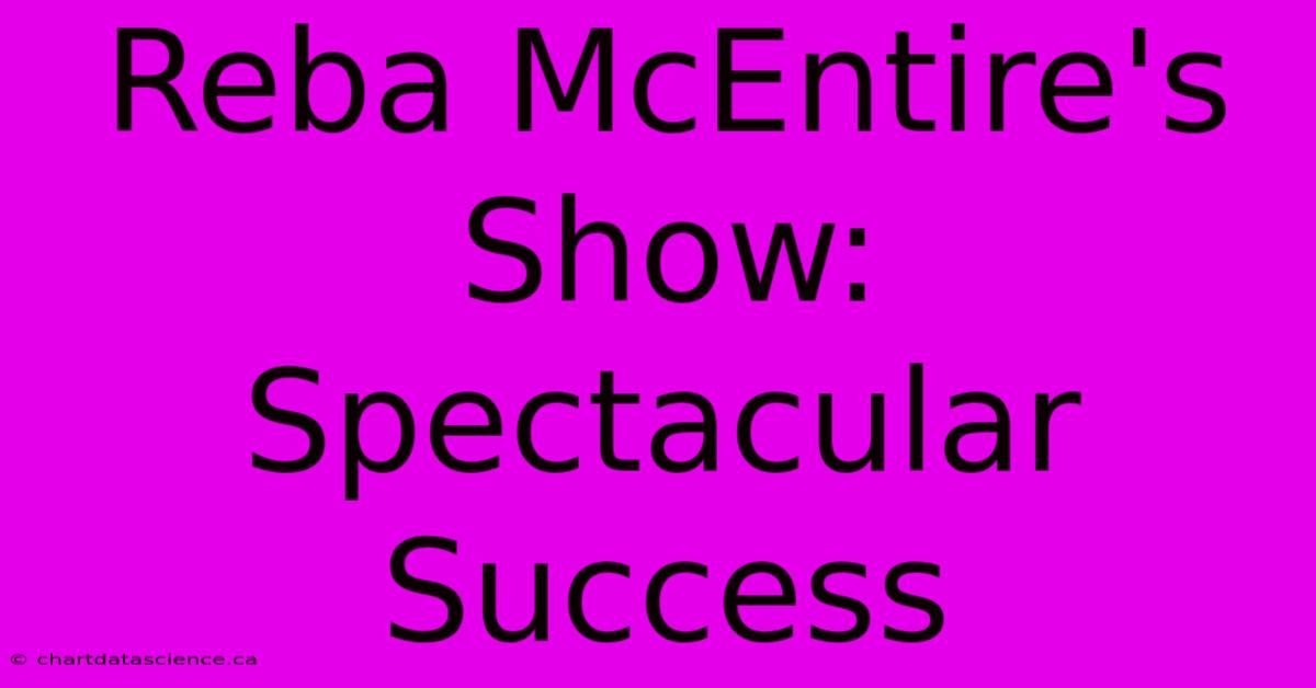 Reba McEntire's Show:  Spectacular Success