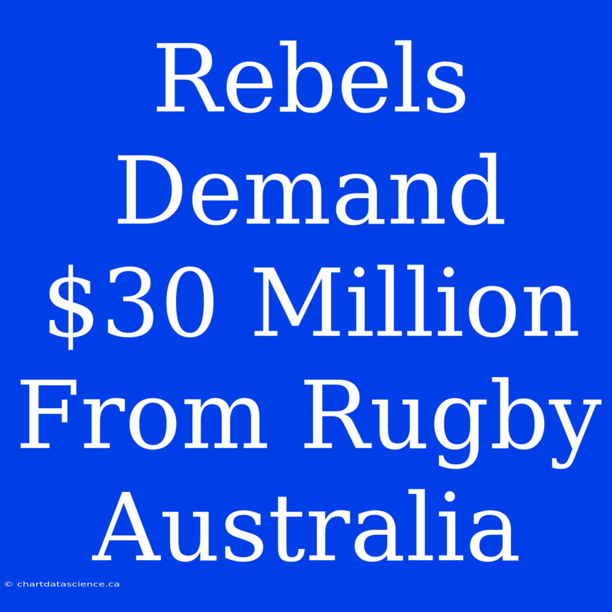 Rebels Demand $30 Million From Rugby Australia