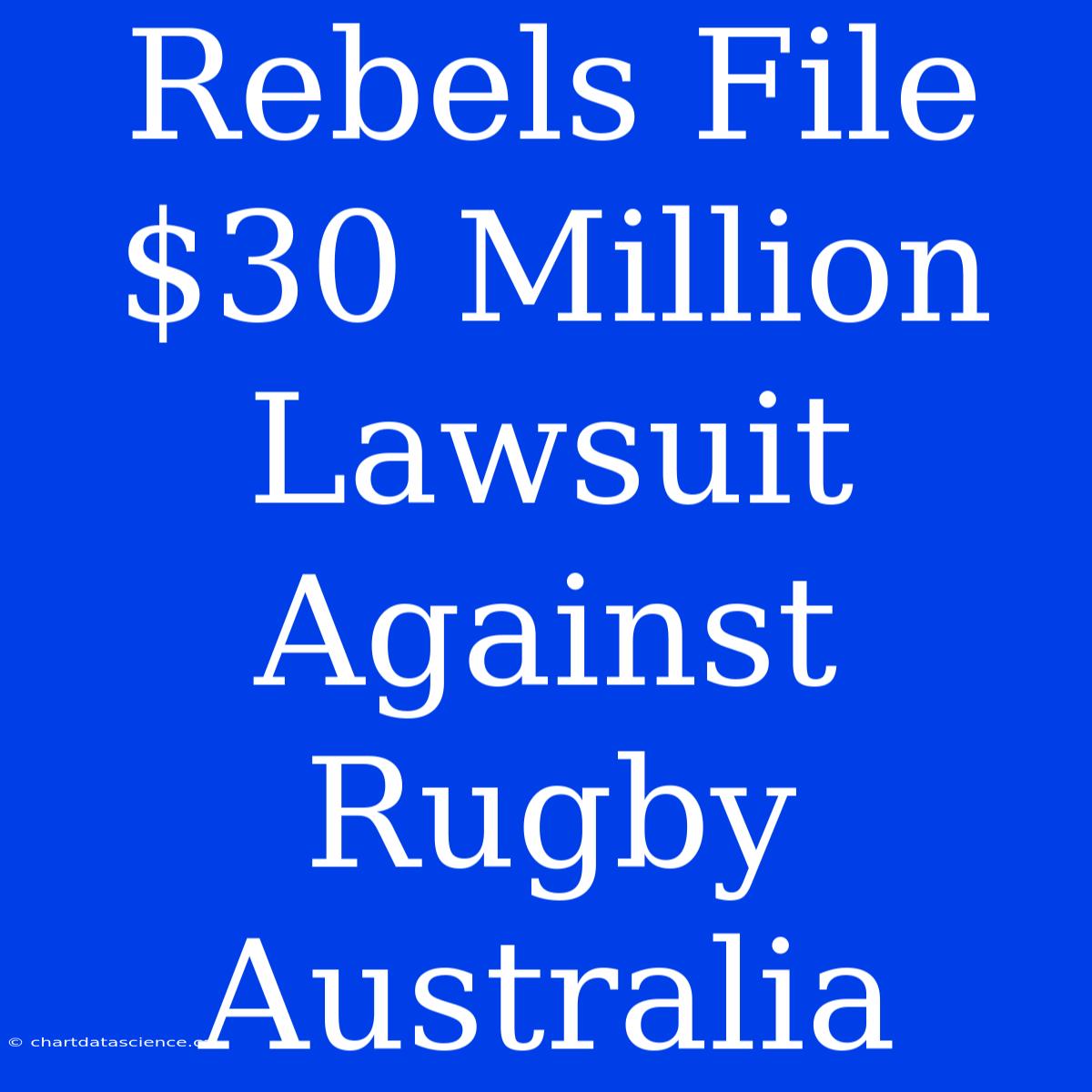 Rebels File $30 Million Lawsuit Against Rugby Australia