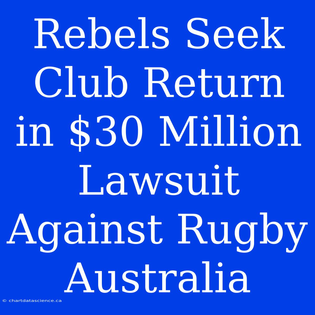 Rebels Seek Club Return In $30 Million Lawsuit Against Rugby Australia