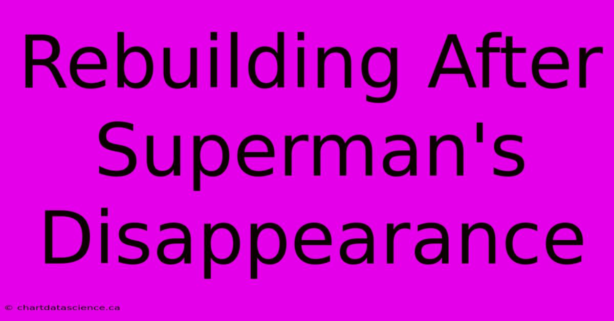 Rebuilding After Superman's Disappearance