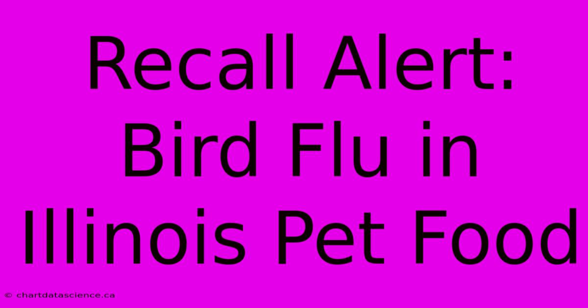 Recall Alert: Bird Flu In Illinois Pet Food