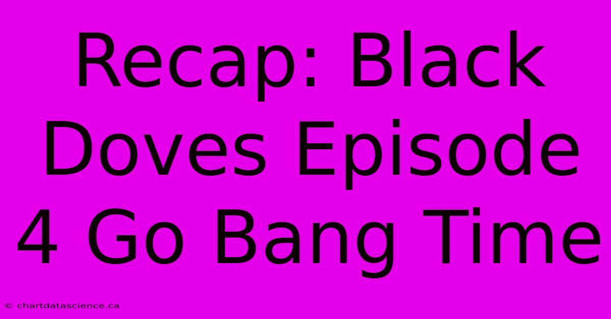 Recap: Black Doves Episode 4 Go Bang Time