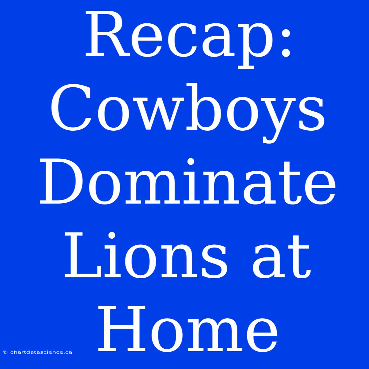 Recap: Cowboys Dominate Lions At Home