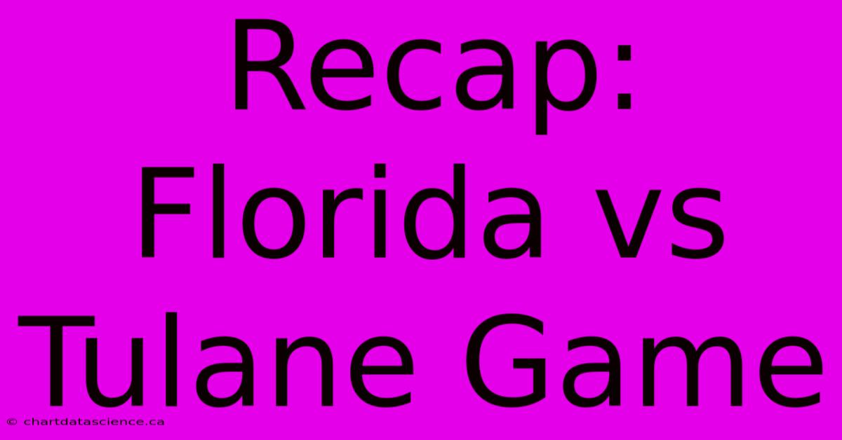 Recap: Florida Vs Tulane Game