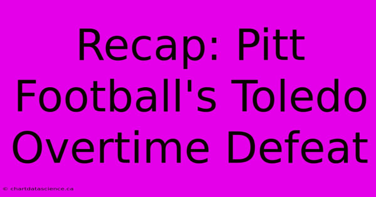 Recap: Pitt Football's Toledo Overtime Defeat