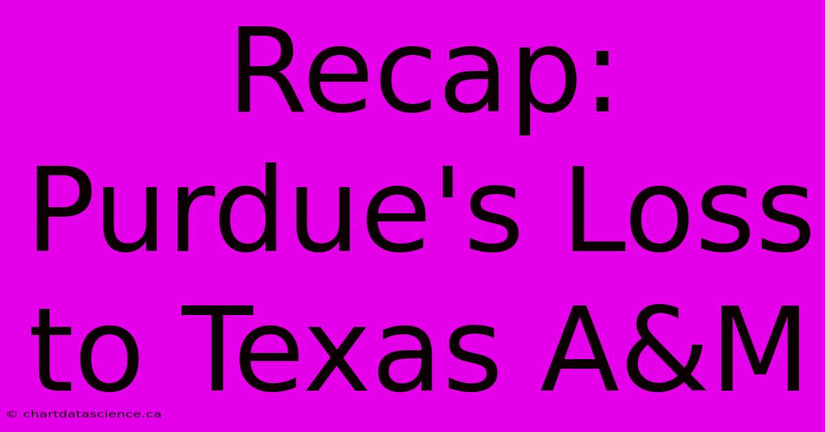 Recap: Purdue's Loss To Texas A&M