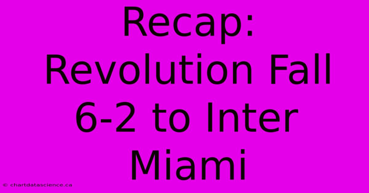 Recap: Revolution Fall 6-2 To Inter Miami