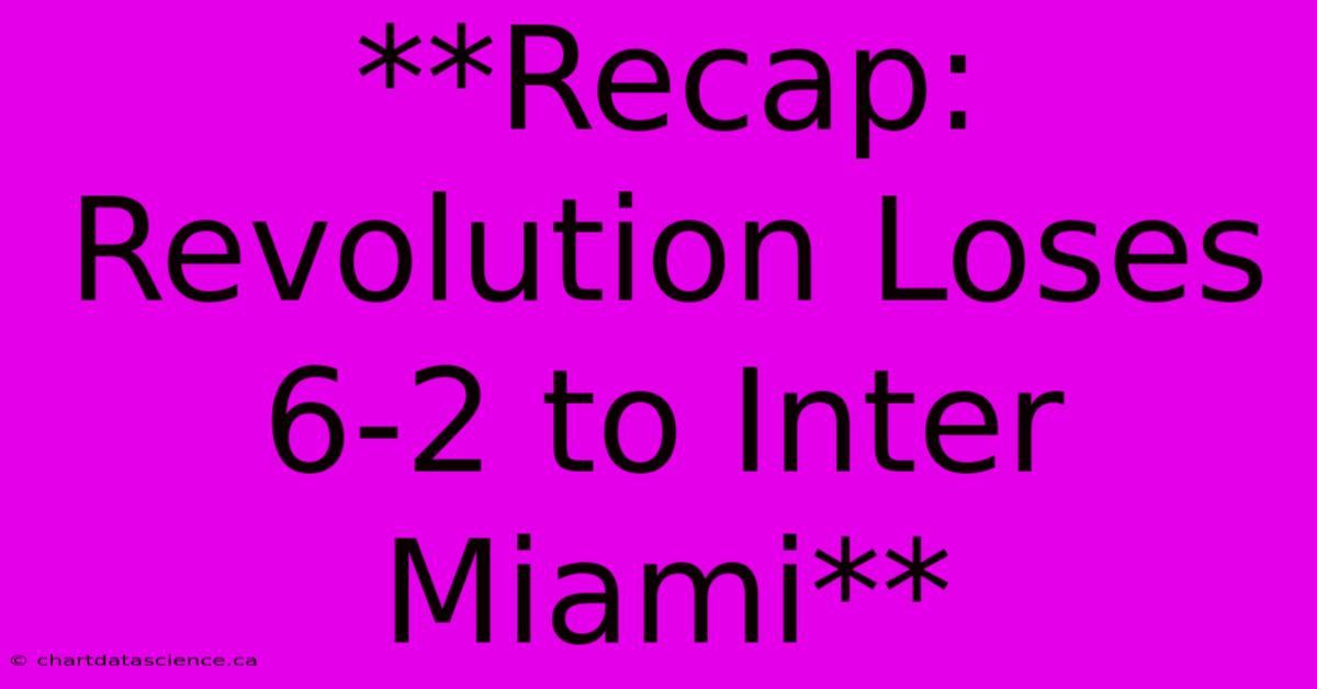 **Recap: Revolution Loses 6-2 To Inter Miami** 