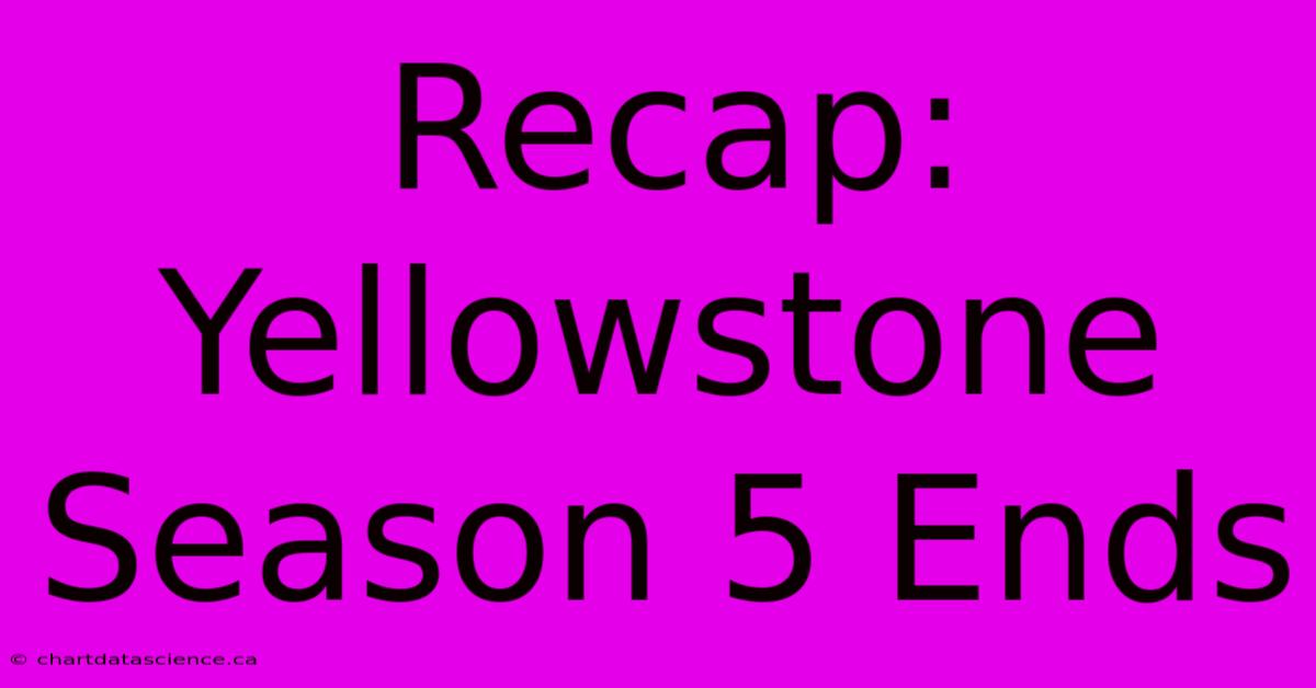 Recap: Yellowstone Season 5 Ends