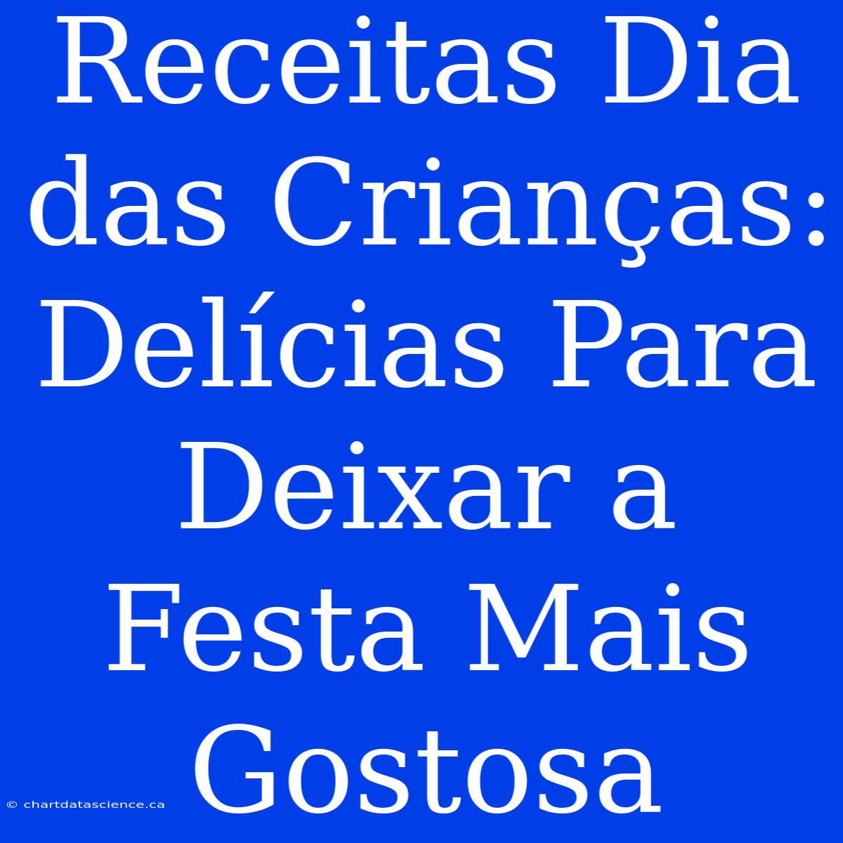 Receitas Dia Das Crianças: Delícias Para Deixar A Festa Mais Gostosa