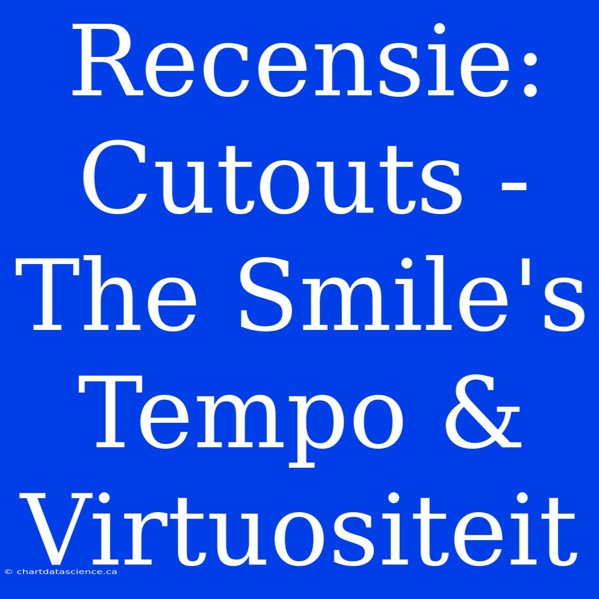 Recensie: Cutouts - The Smile's Tempo & Virtuositeit