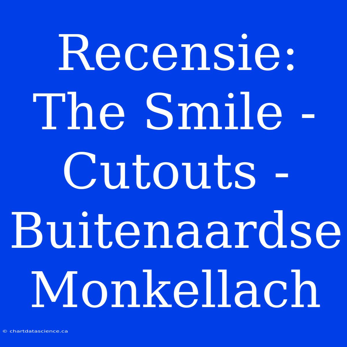 Recensie: The Smile - Cutouts - Buitenaardse Monkellach