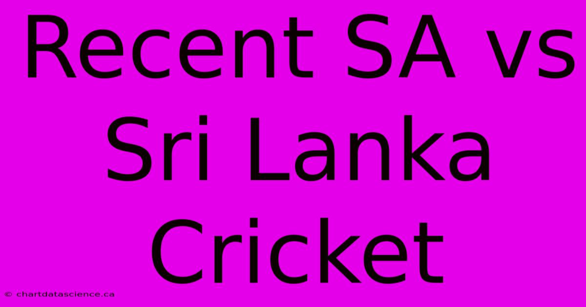 Recent SA Vs Sri Lanka Cricket