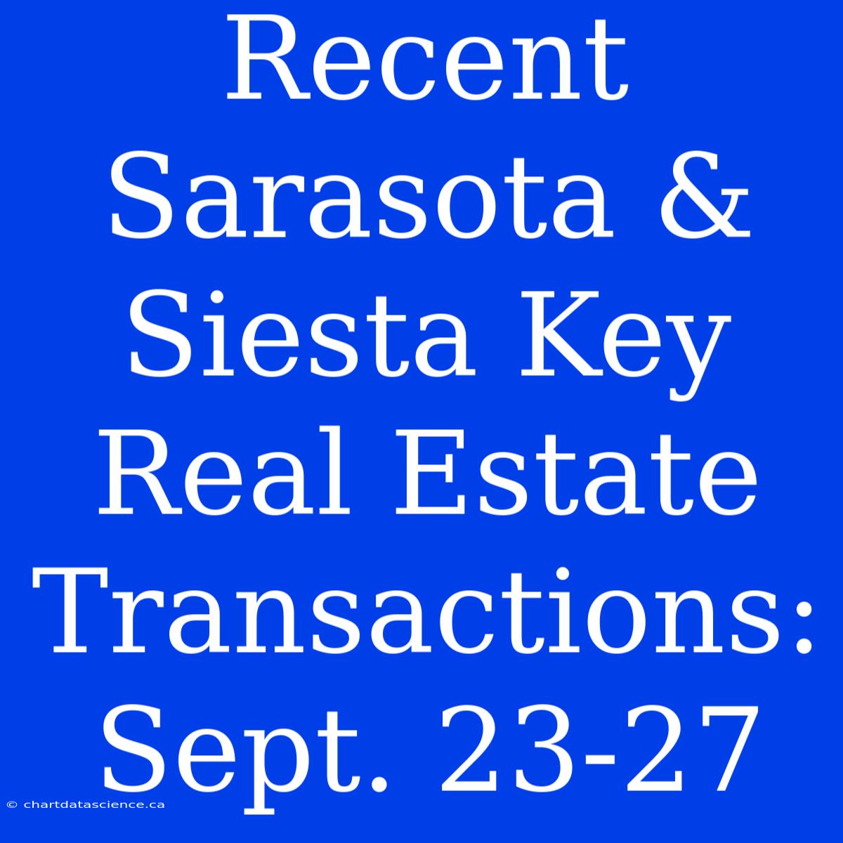 Recent Sarasota & Siesta Key Real Estate Transactions: Sept. 23-27