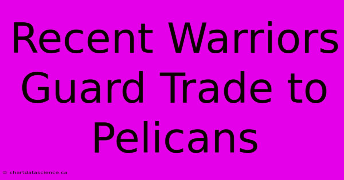 Recent Warriors Guard Trade To Pelicans