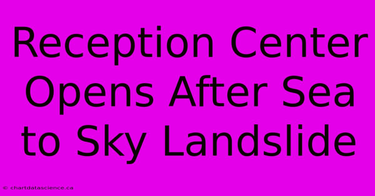 Reception Center Opens After Sea To Sky Landslide