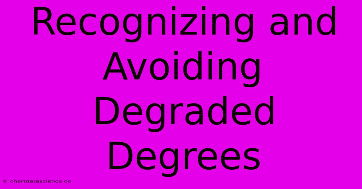 Recognizing And Avoiding Degraded Degrees