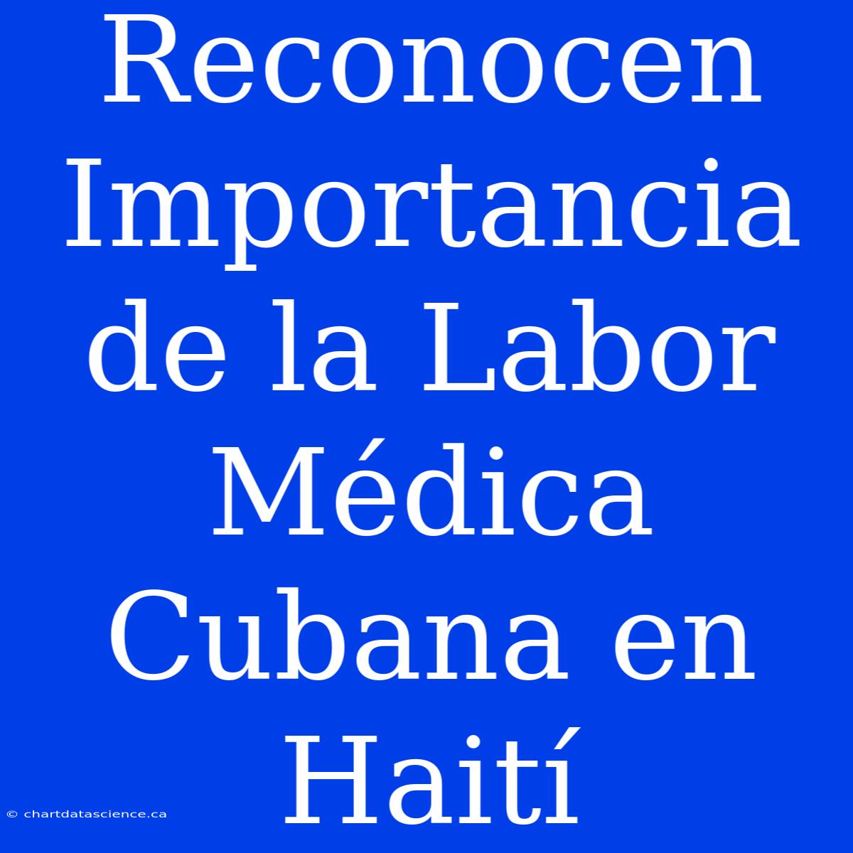 Reconocen Importancia De La Labor Médica Cubana En Haití