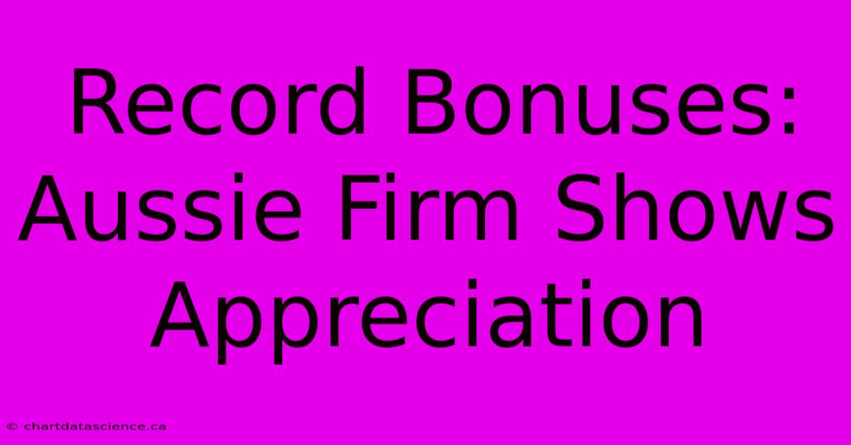 Record Bonuses: Aussie Firm Shows Appreciation